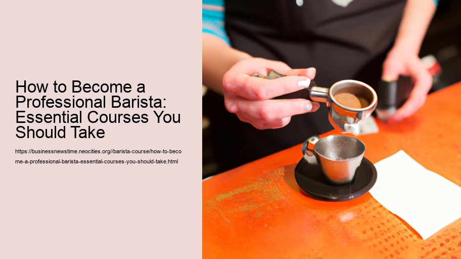 How to Become a Professional Barista: Essential Courses You Should Take