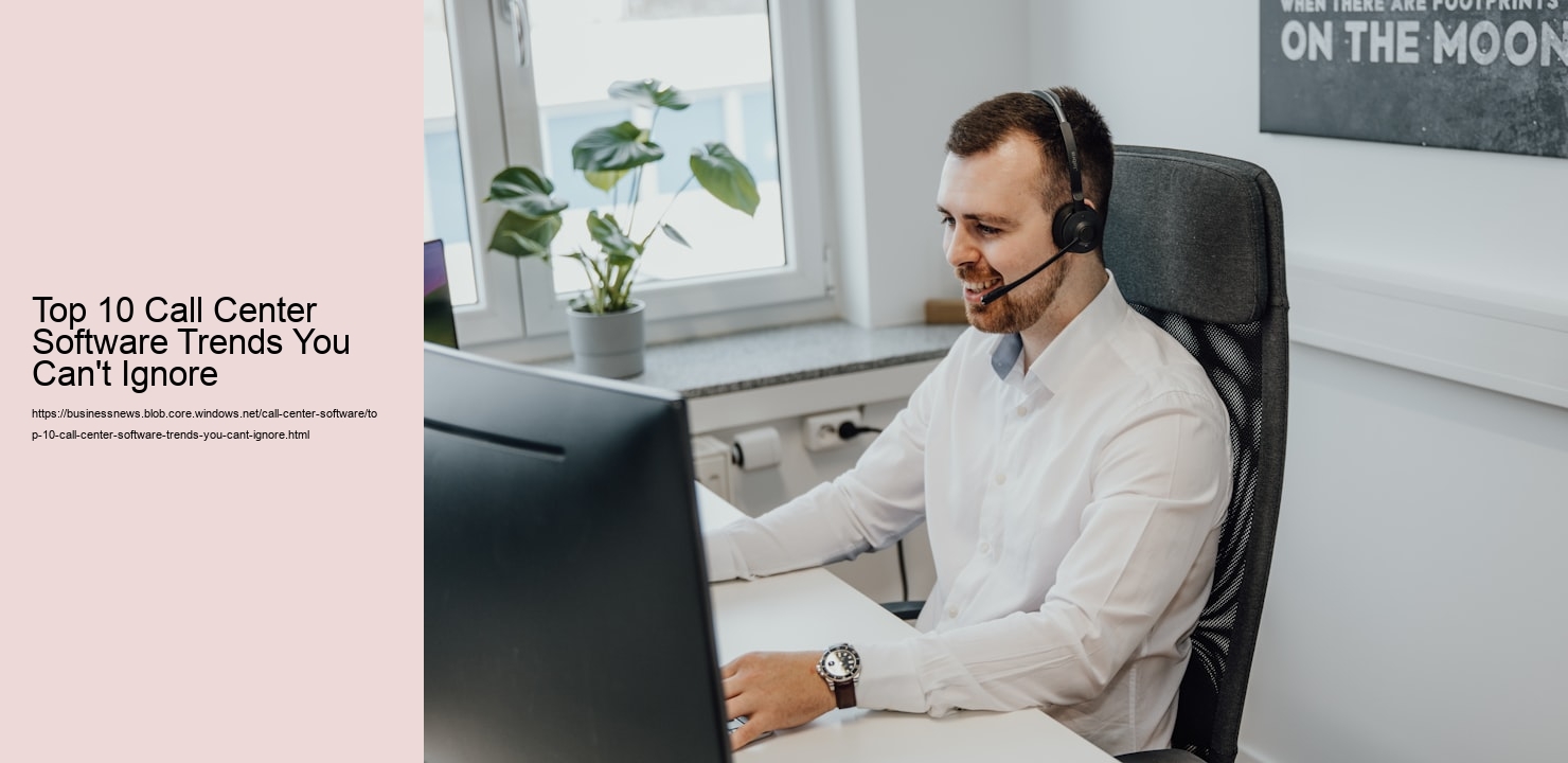 Top 10 Call Center Software Trends You Can't Ignore