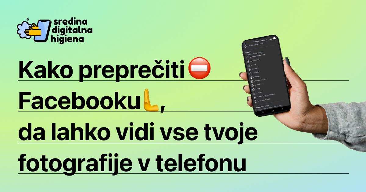 Grafika z besedilom: "Kako preprečiti Facebooku, da lahko vidi vse tvoje fotografije v telefonu". Prikazuje roko, ki drži pametni telefon, in logotip "sredina digitalna higiena".