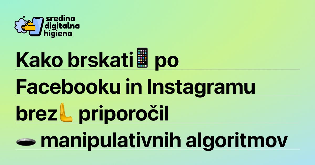 Grafika Sredina digitalna higiena z besedilom Kako brskati po Facebooku in Instagramu brez priporočil manipulativnih algoritmov, opremljenim z emojiji pametnega telefona, roke in črne luknje.