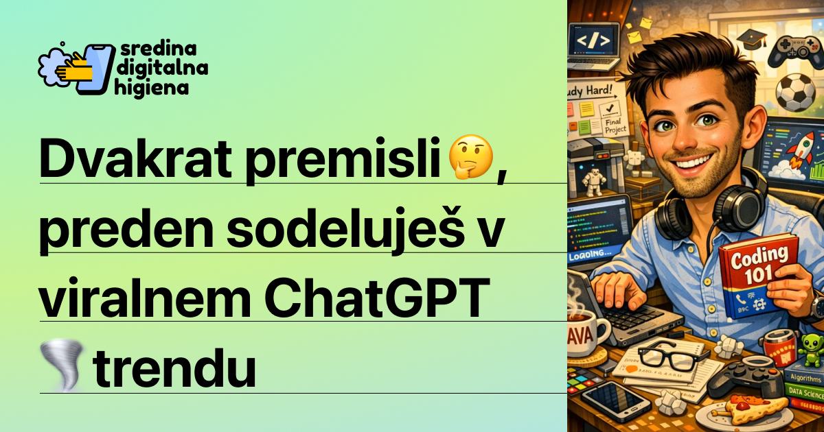 Grafika Sredina digitalna higiena z besedilom: "Dvakrat premisli, preden sodeluješ v viralnem ChatGPT trendu" (z emojijema zamišljenega obraza in tornada). Na desni je ilustracija fanta s knjigo "Coding 101" za polno računalniško mizo.