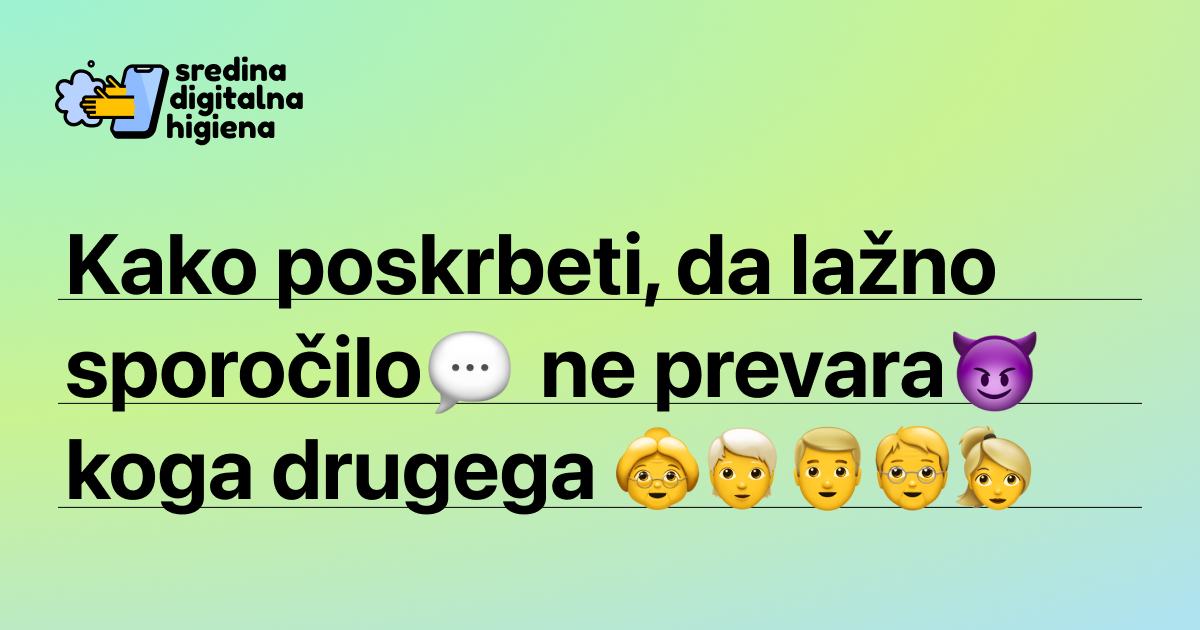 Napis »Kako poskrbeti, da lažno sporočilo ne prevara koga drugega?« z logotipom rubrike Sredina digitalna higiena.