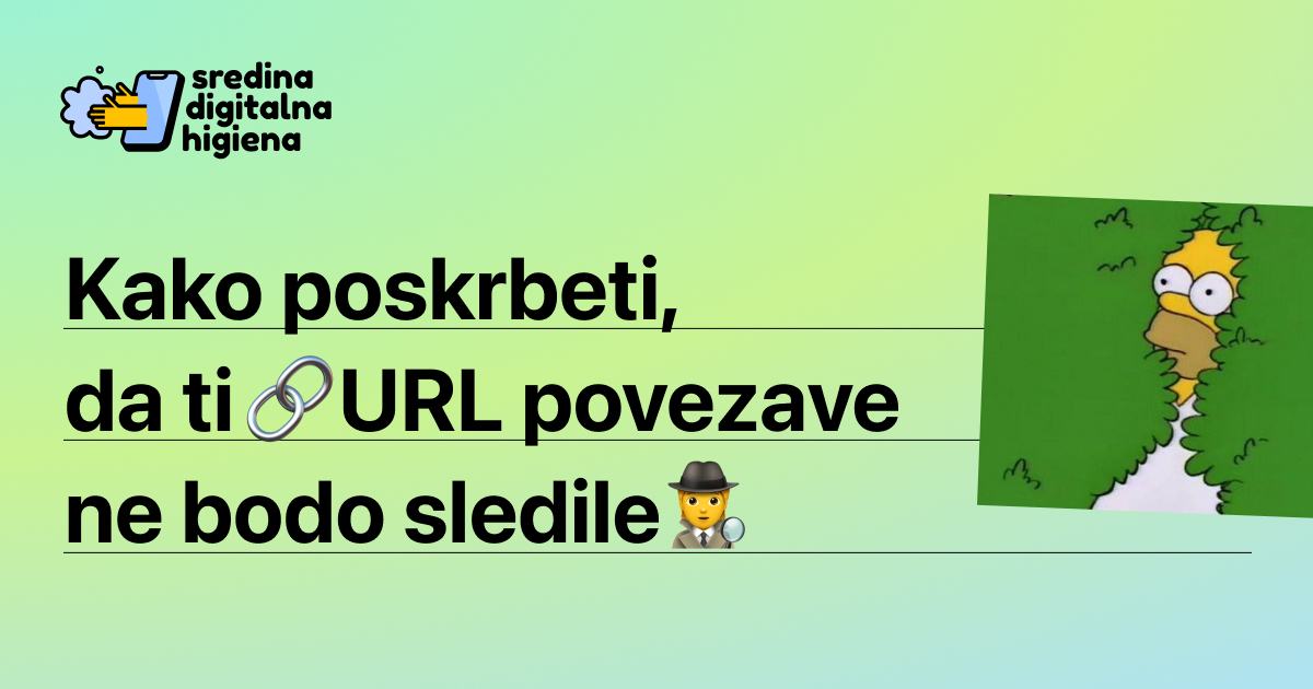 Grafika Sredina digitalna higiena z naslovom Kako poskrbeti, da ti URL povezave ne bodo sledile. Na desni strani je znan meme Homerja Simpsona, ki se počasi skrije v zeleno grmičevje.