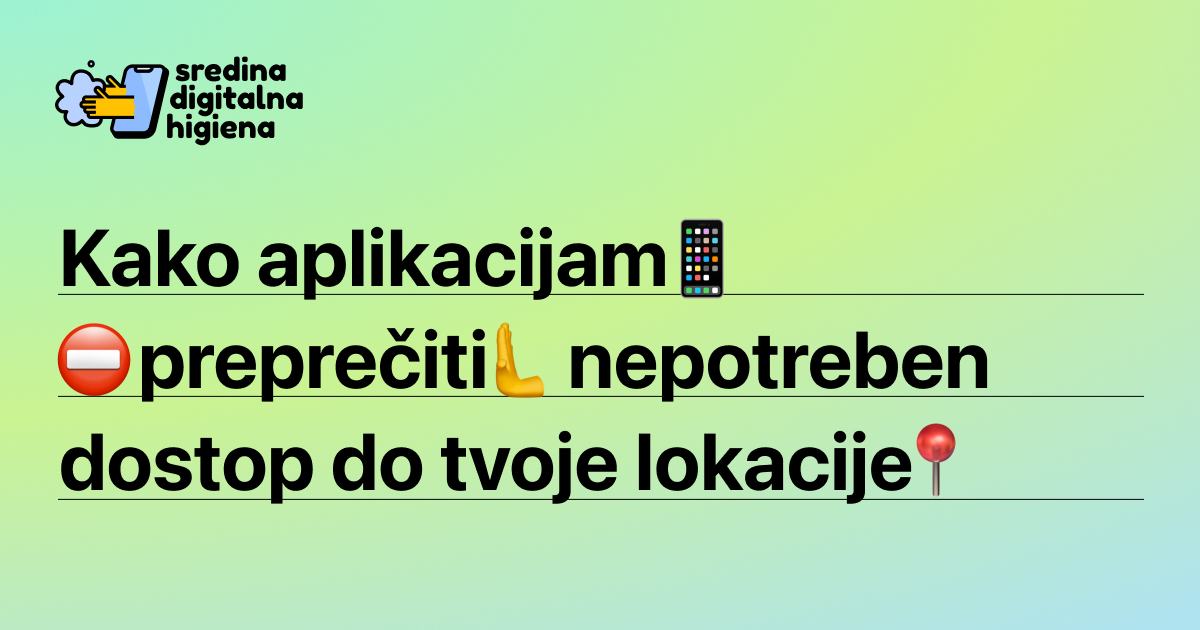 Grafika Sredina digitalna higiena z besedilom: "Kako aplikacijam preprečiti nepotreben dostop do tvoje lokacije" (vključuje emojije pametnega telefona, znaka stop, dvignjene dlani in žebljička za lokacijo).