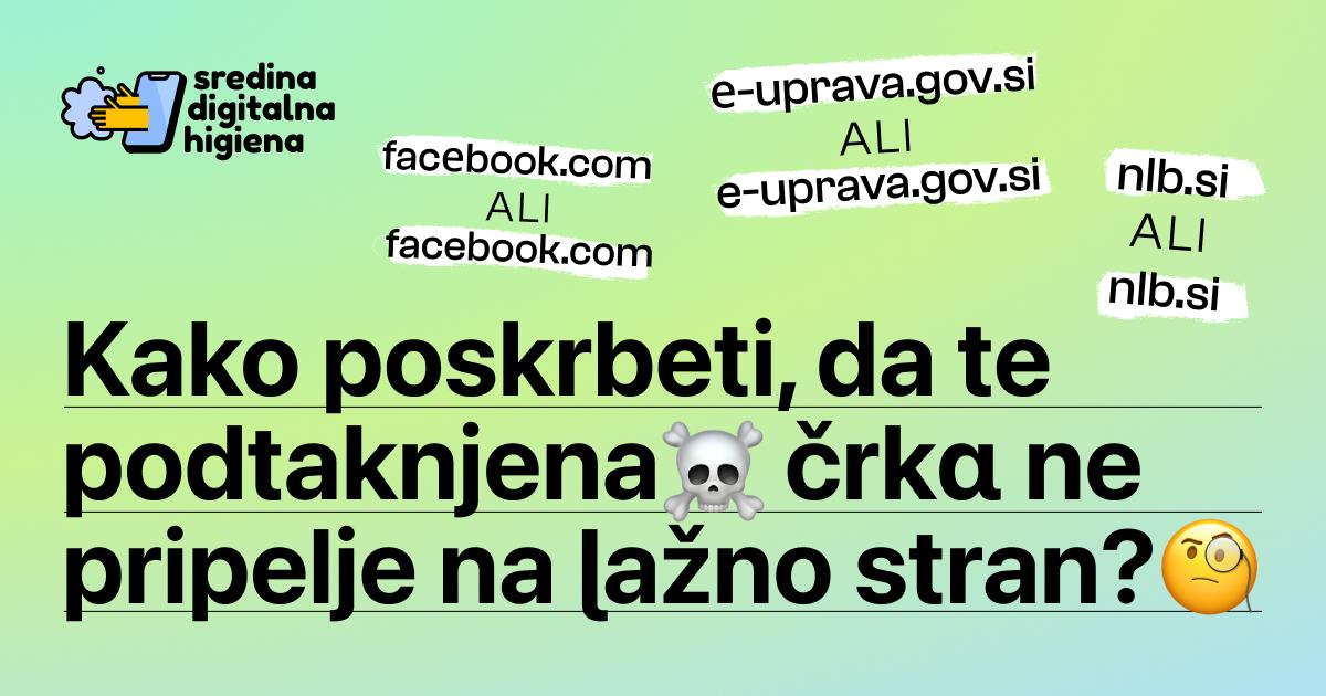 Grafika z naslovom Kako poskrbeti, da te podtaknjena črka ne pripelje na lažno stran?, primeri lažnih spletnih naslovov (facebook, e-uprava, nlb) ter logotipom Sredina digitalna higiena.