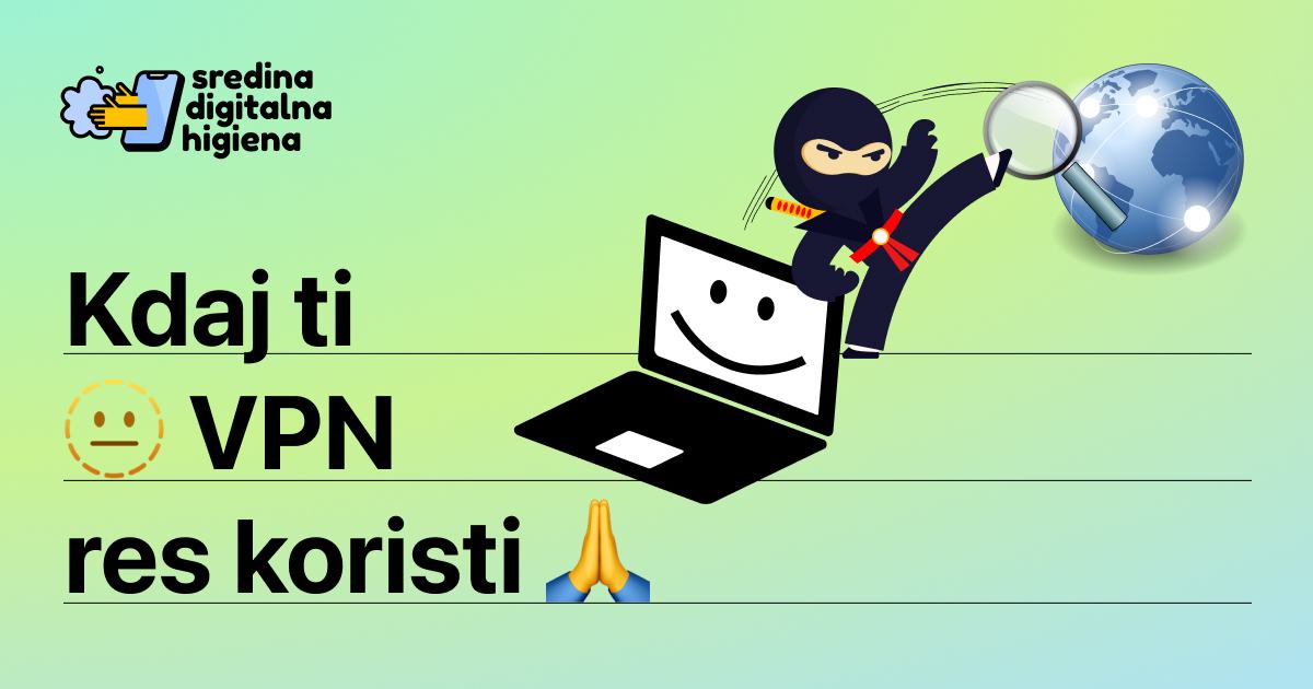 Grafika z naslovom Kdaj ti VPN res koristi, ilustracijo nindže ob prenosniku, ki z nogo cilja proti globusu s povečevalnim steklom, ter logotipom Sredina digitalna higiena v zgornjem levem kotu.