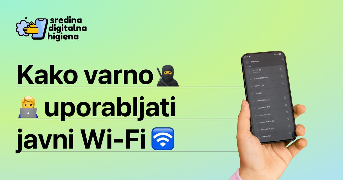Grafika Sredina digitalna higiena z besedilom: "Kako varno uporabljati javni Wi-Fi" (z emojiji nindže, osebe za prenosnikom in Wi-Fi simbola). Na desni strani je prikazana roka, ki drži pametni telefon z odprtim seznamom dostopnih Wi-Fi omrežij.