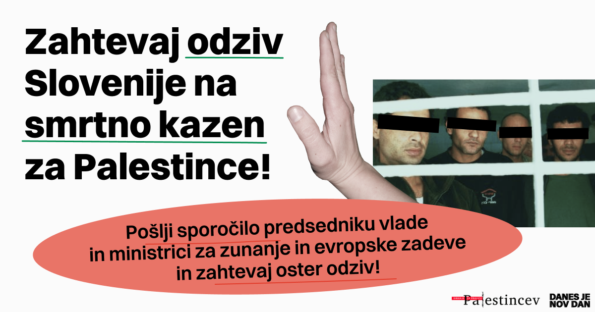 Grafika z velikim napisom “Zahtevaj odziv Slovenije na smrtno kazen za Palestince!”, ob kateri sta fotografija oseb za rešetkami in dvignjena roka, spodaj pa poziv k pošiljanju sporočila vladi za oster odziv.