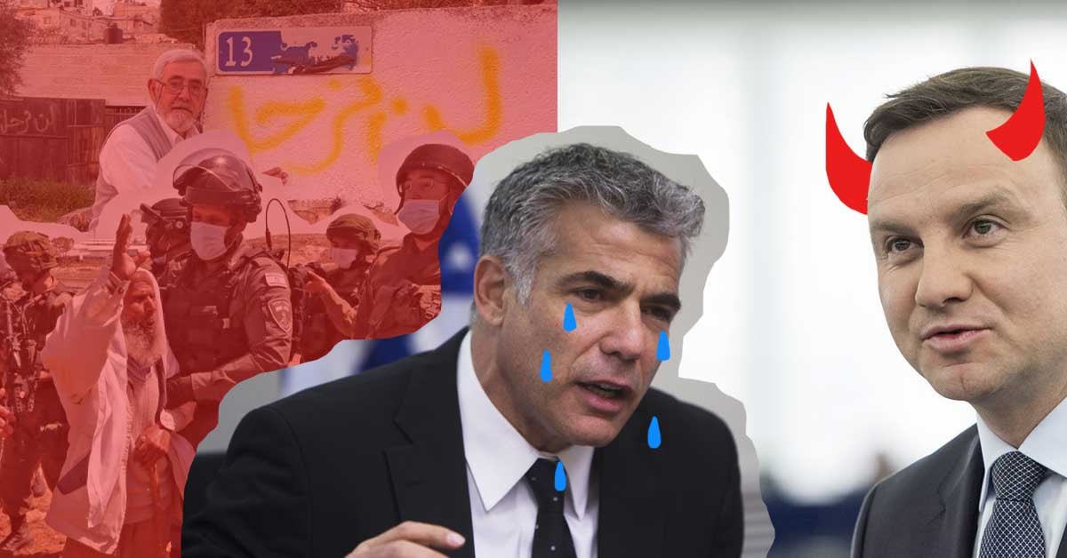 Kolaž fotografij poljskega predsednika z narisanimi hudičevimi rogovi ter izraelskega zunanjega ministra z narisanimi krokodiljimi solzami, za njim pa je v rdečem fotografija deložacije v Palestini in fotografija Palestinca pred njegovo hišo.