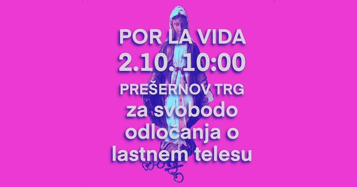 Slika Marije na roza ozadju. Čez njo piše: POR LA VIDA 2.10. 10:00 PREŠERNOV TRG za svobodo odločanja o lastnem telesu.