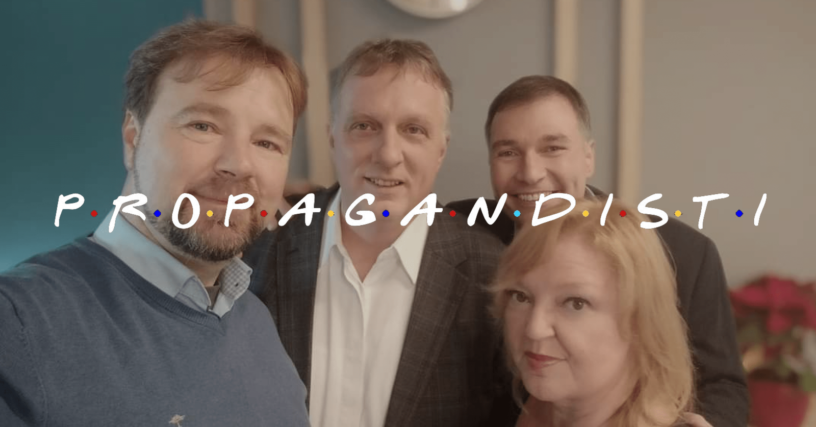 na sliki so Jože Možina, Aljuš Pertinač, Valentin Areh in Jadranka Rebernik. Čez sliko je v slogu serije Friends napis PROPAGANDISTI.