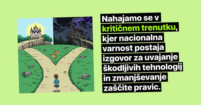 Napis "Nahajamo se v kritičnem trenutku, kjer nacionalna varnost postaja izgovor za uvajanje škodljivih tehnologij in zmanjševanje zaščite pravic." na desni, na levi je ilustracija izbire dveh poti, ene z gradom v soncu in druge z gradom v temi in nevihti
