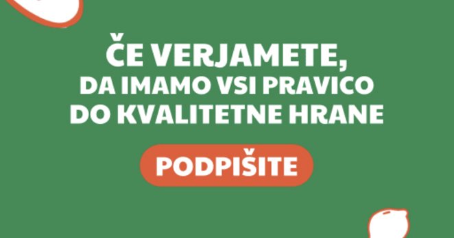 Zelena grafika s pozivom k akciji: »Če verjamete, da imamo vsi pravico do kvalitetne hrane«, na sredini oranžen gumb z napisom »Podpišite«, okoli stilizirani motivi hrane.