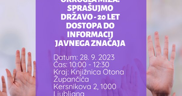 Okrogla miza: Sprašujmo državo – 20 let dostopa do informacij javnega značaja | 28. 9. 2023, 10.00, Knjižnica Otona Župančiča, Ljubljana