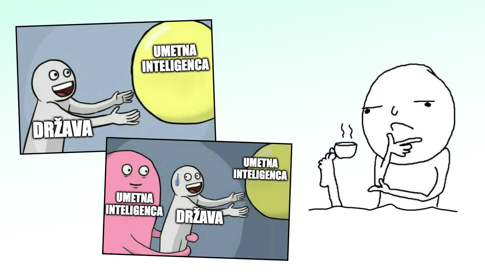 Meme v dveh okvirjih prikazuje državo, ki navdušeno posega po umetni inteligenci, v drugem pa umetna inteligenca vodi državo proti isti tarči. Ob strani lik zamišljeno srka kavo.