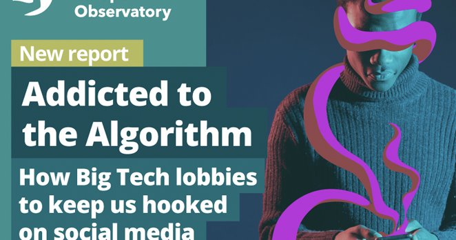 Plakat organizacije Corporate Europe Observatory z naslovom »Addicted to the Algorithm«, ki napoveduje novo poročilo o tem, kako Big Tech lobira za ohranjanje zasvajajočih praks družbenih omrežij; desno je oseba, ki gleda v telefon, okoli nje pa stilizira