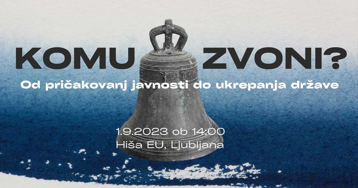 Komu zvoni? Od pričakovanj javnosti do ukrepanja države | 1. 9. 2023, 14.00, Hiša EU, Ljubljana