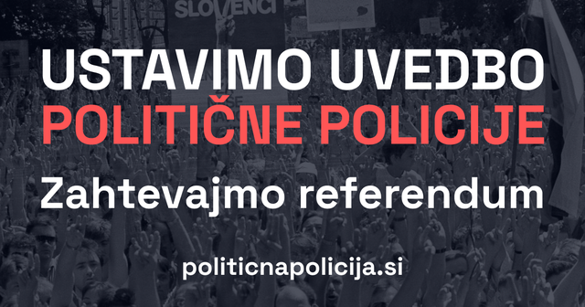 Zatemnjena fotografija množičnega protesta v ozadju in napis: Ustavimo uvedbo politične policije. Zahtevajmo referendum. Spodaj zapis spletne strani politicapolicija.si.