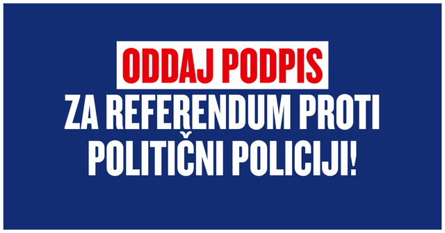 Oddaj podpis za referendum proti politični policiji!