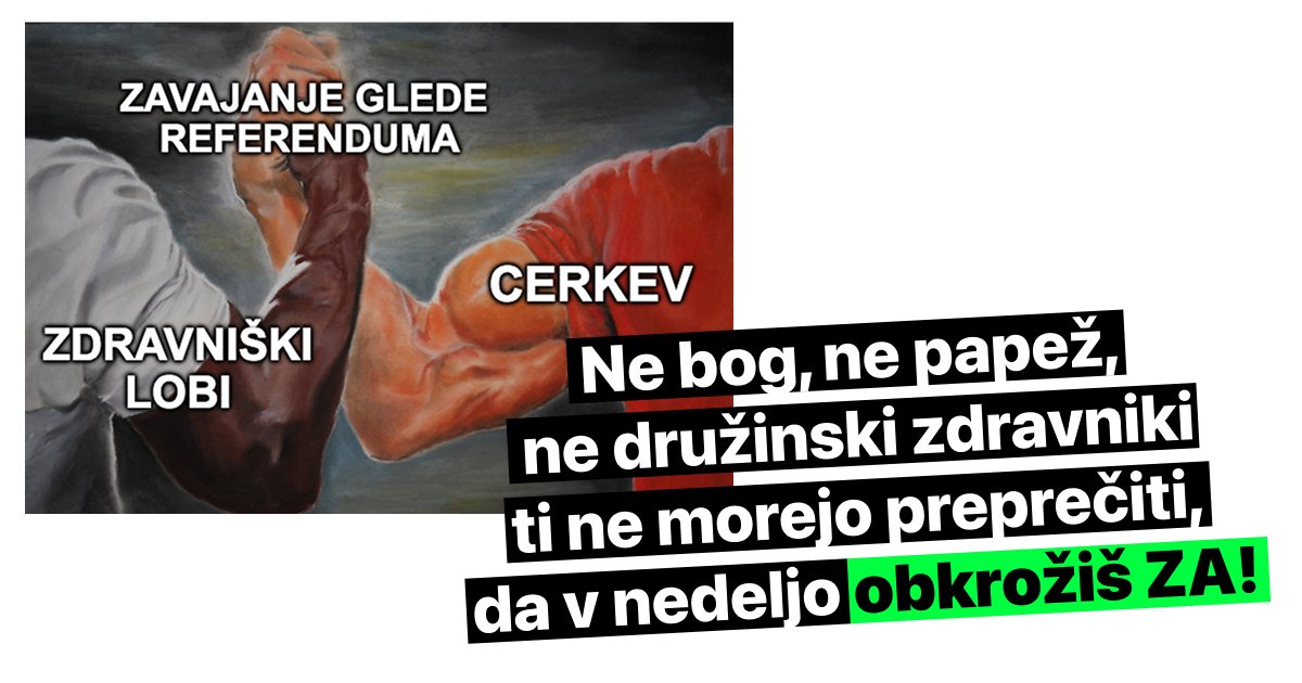 Na levi je meme, kjer se rokujeta zdravniški lobi in cerkev, nad njima piše "zavajanje glede referenduma". Na desni je tekst "Ne bog, ne papež,  ne družinski zdravniki ti ne morejo preprečiti,  da v nedeljo obkrožiš ZA!"