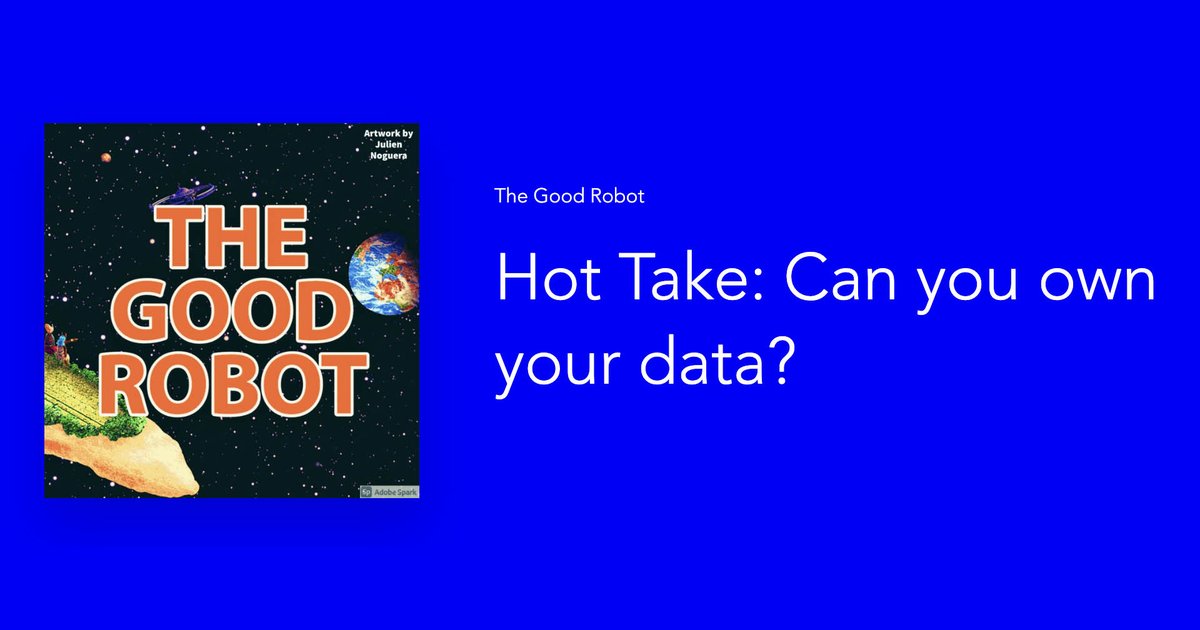 Naslovna slika podkasta The Good Robot in naslov zadnje epizode Hot Take: Can you own your data?