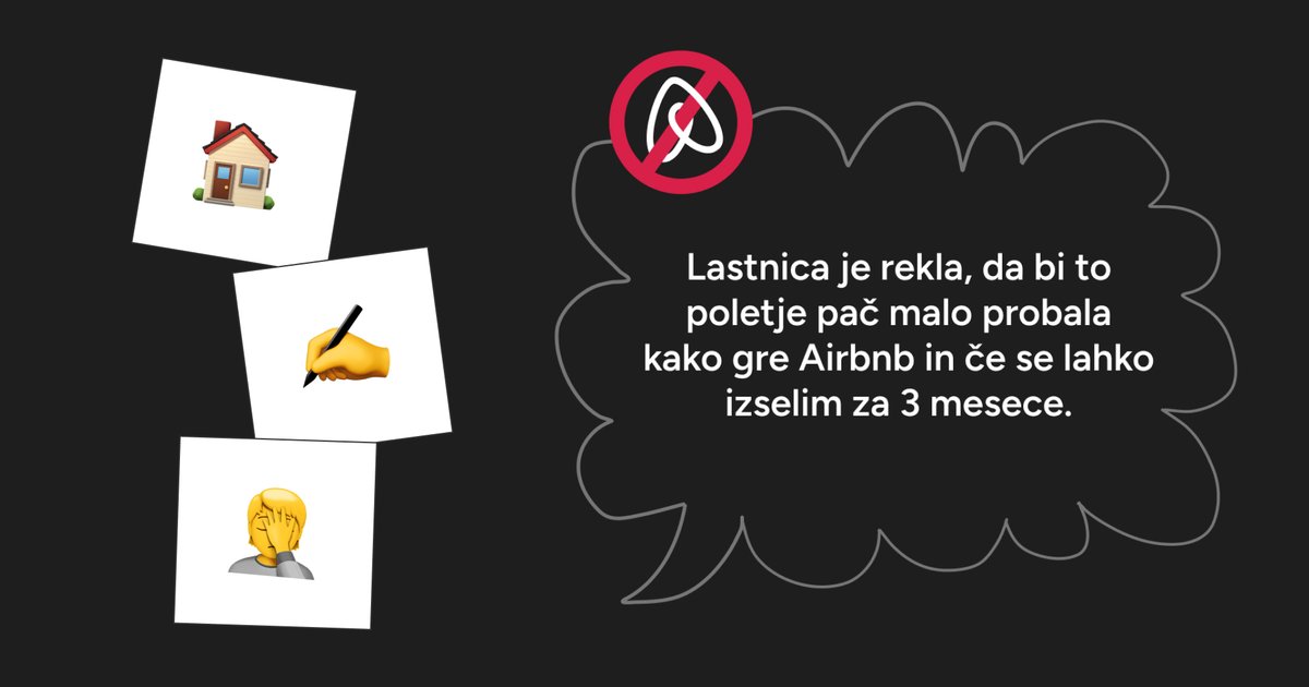 Oblaček, v katerem piše: Lastnica je rekla, da bi to poletje pač malo probala kako gre Airbnb in če se lahko izselim za 3 mesece. Na desni so okvirčki z emojiji za hiško, pisanje in osebo, ki se drži za glavo.