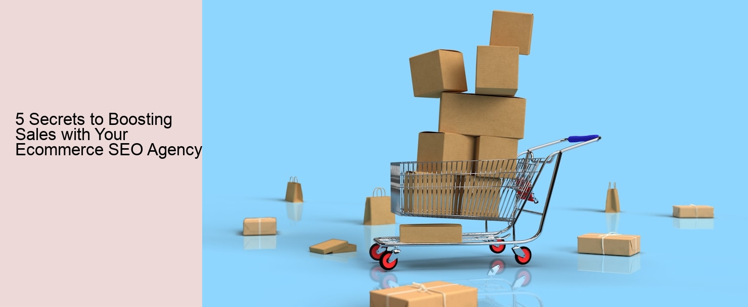 5 Secrets to Boosting Sales with Your Ecommerce SEO Agency