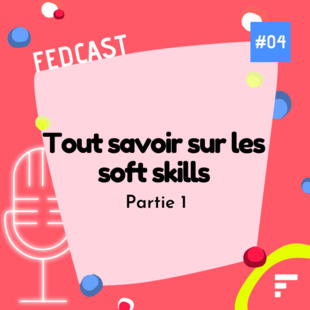  FedCast - EP 04 : Tout savoir sur les soft skills - Partie 1