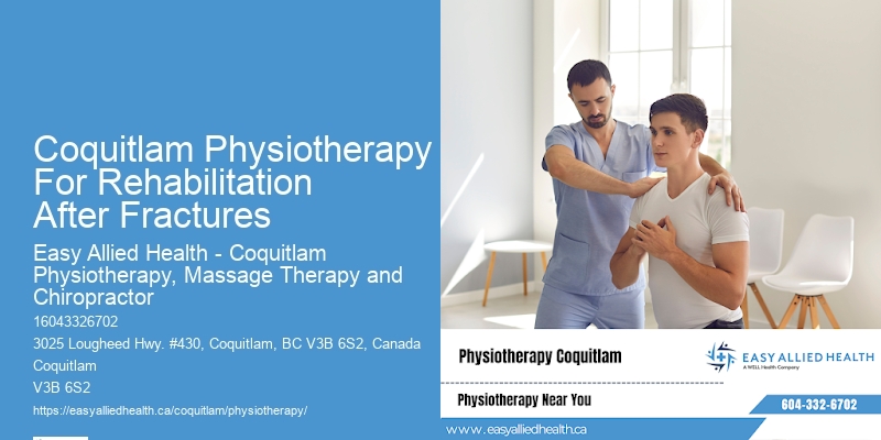 Coquitlam Physiotherapy For Rehabilitation After Fractures Physiotherapy For Post-Injury Mobility