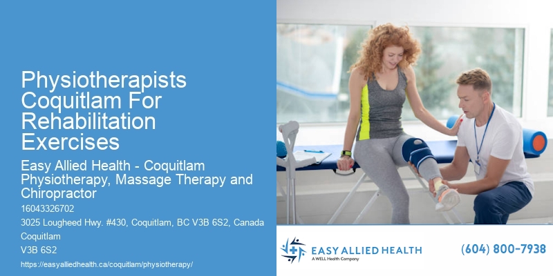 Physiotherapists Coquitlam For Rehabilitation Exercises Physiotherapy For Pain-Free Movement