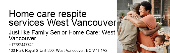 Home health aides Home care respite services West Vancouver