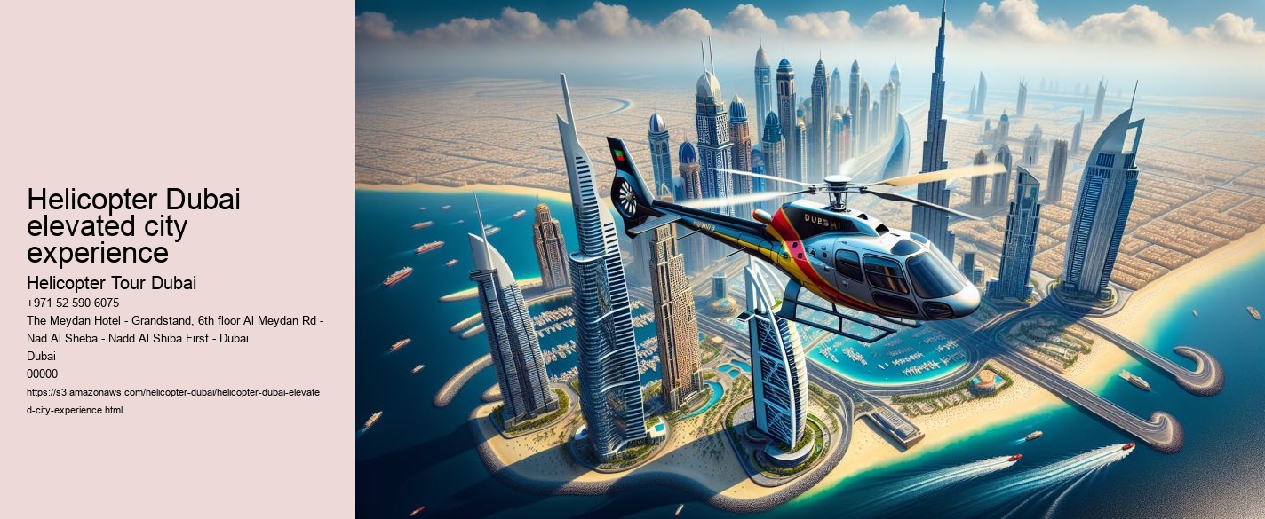 Helicopter Dubai elevated city experience