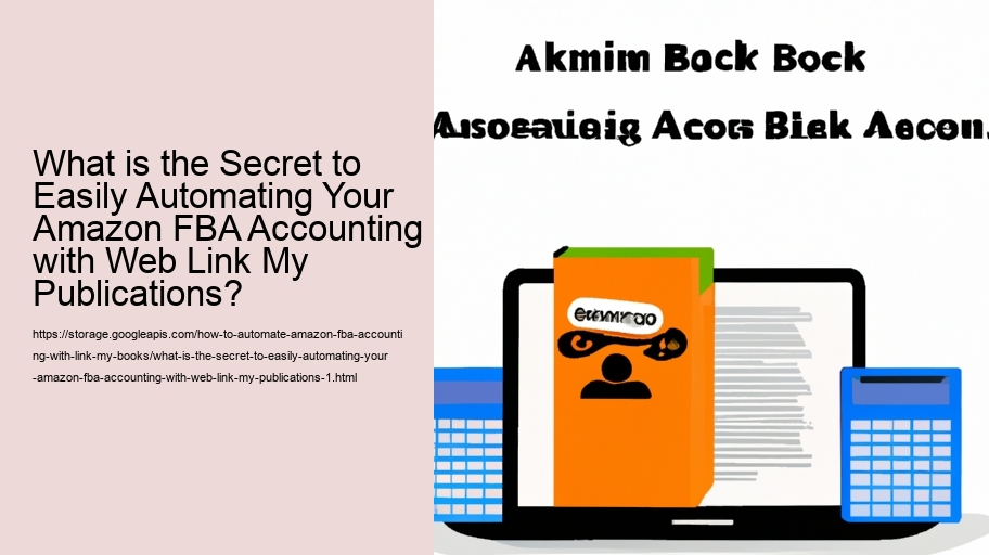 What is the Secret to Easily Automating Your Amazon FBA Accounting with Web Link My Publications?