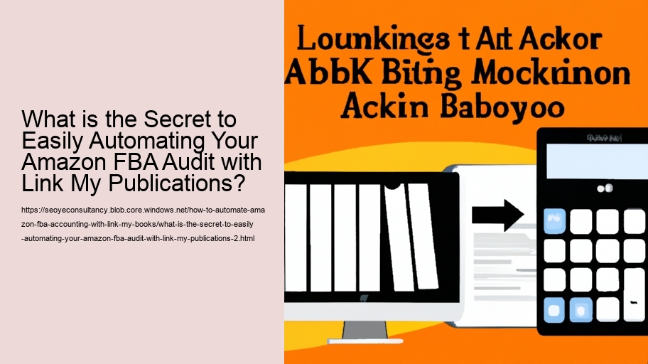 What is the Secret to Easily Automating Your Amazon FBA Audit with Link My Publications?