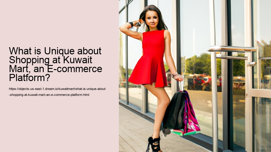What is Unique about Shopping at Kuwait Mart, an E-commerce Platform?