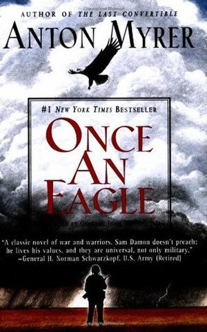 Once an Eagle: A Classic Novel of Leadership and Valor in Military History
