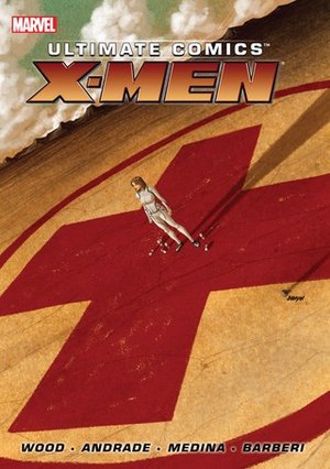 Ultimate Comics X-Men By Brian Wood