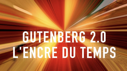 Gutenberg 2.0 – L’encre du temps
