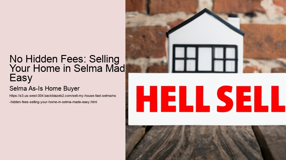No Hidden Fees: Selling Your Home in Selma Made Easy