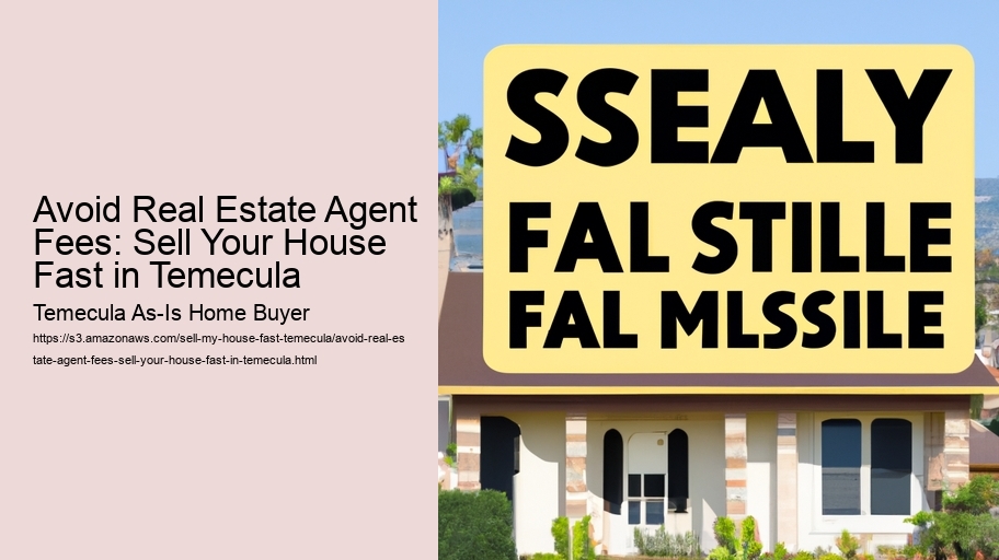Avoid Real Estate Agent Fees: Sell Your House Fast in Temecula