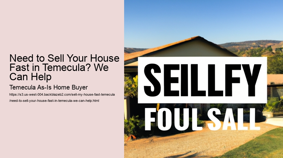 Need to Sell Your House Fast in Temecula? We Can Help