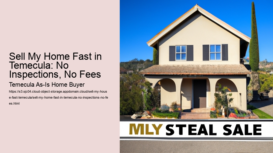 Sell My Home Fast in Temecula: No Inspections, No Fees