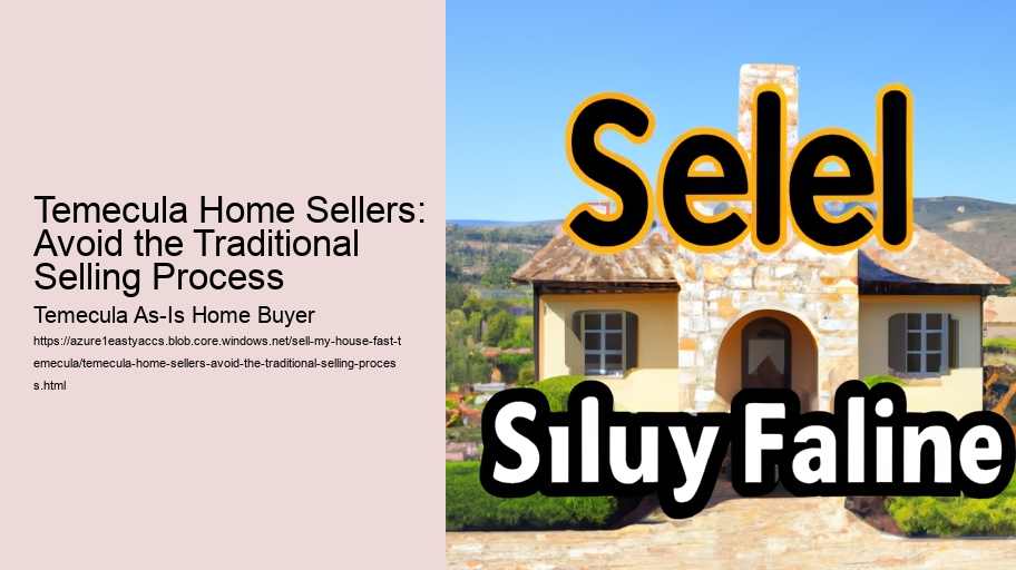 Temecula Home Sellers: Avoid the Traditional Selling Process