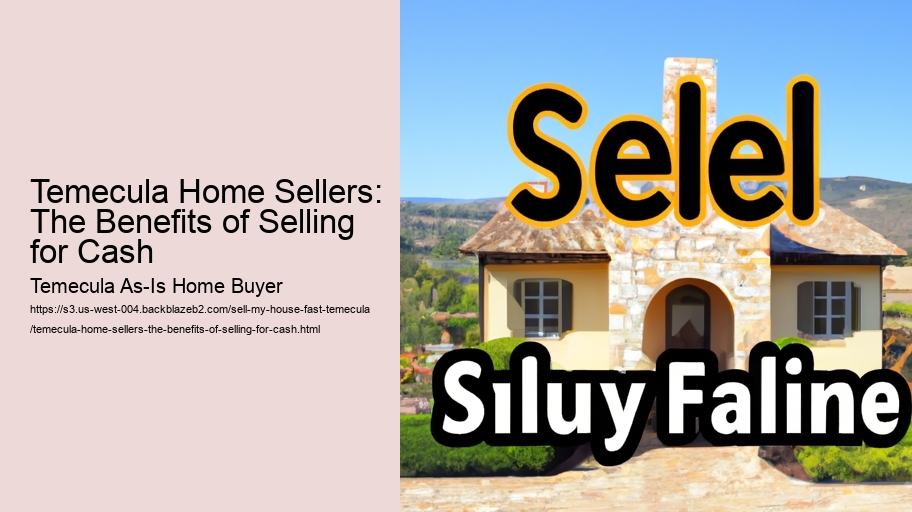 Temecula Home Sellers: The Benefits of Selling for Cash