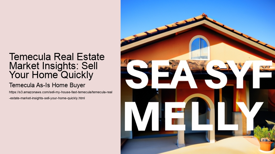 Temecula Real Estate Market Insights: Sell Your Home Quickly