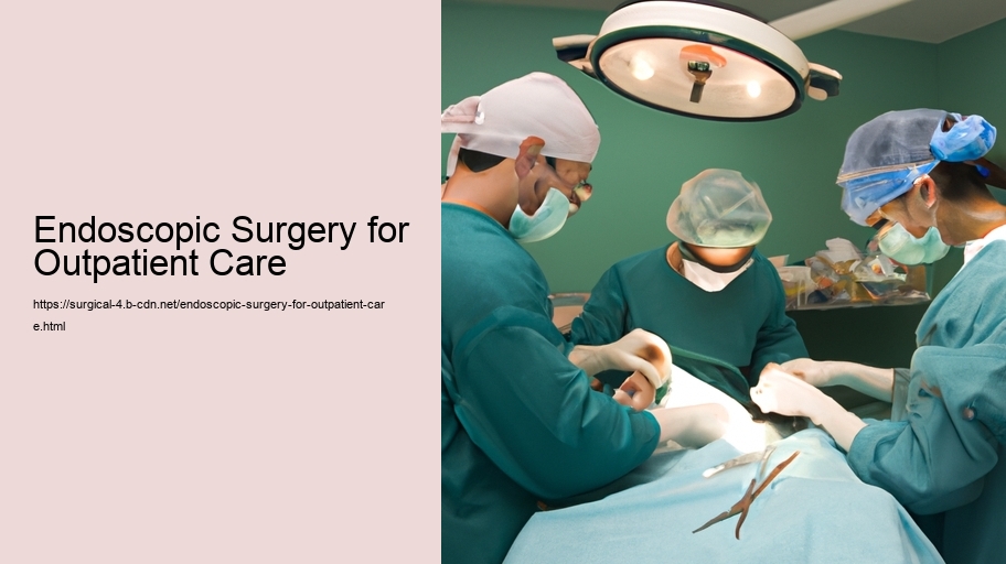 Endoscopic Surgery for Outpatient Care