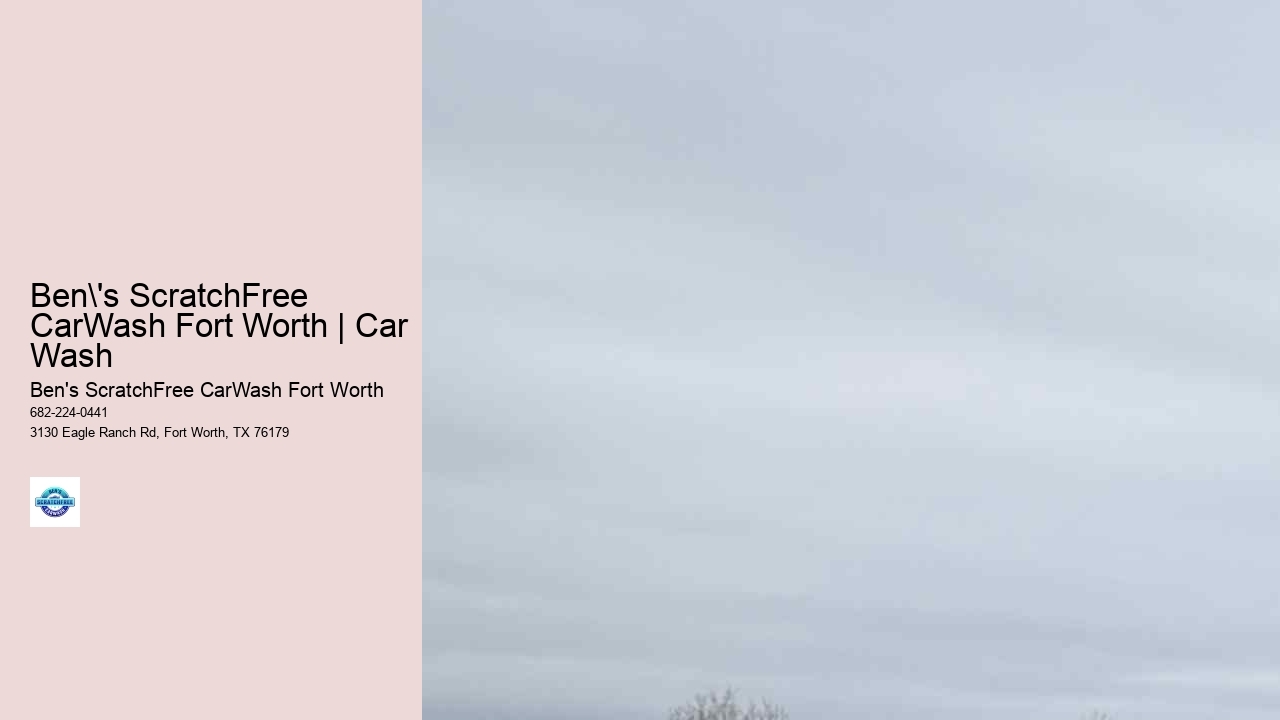 Ben's ScratchFree CarWash Fort Worth | Car Wash