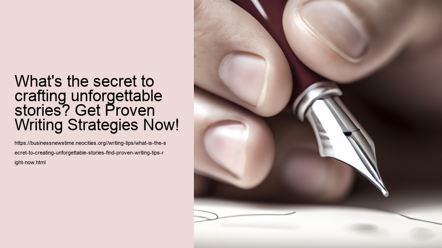 What is the Secret to creating unforgettable stories? Find Proven Writing Tips Right Now!